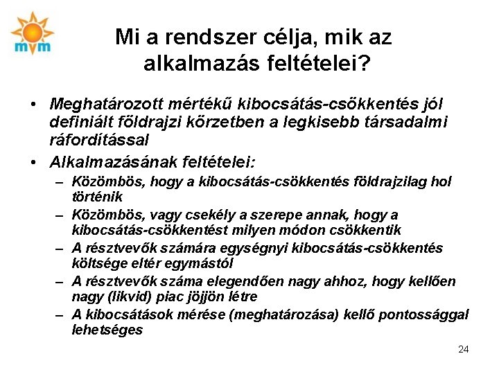 Mi a rendszer célja, mik az alkalmazás feltételei? • Meghatározott mértékű kibocsátás-csökkentés jól definiált