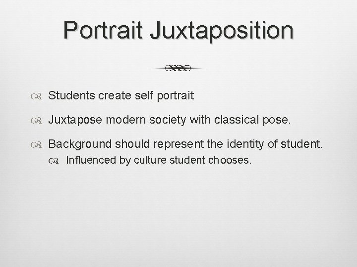 Portrait Juxtaposition Students create self portrait Juxtapose modern society with classical pose. Background should