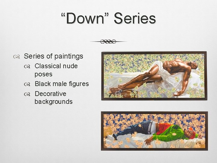 “Down” Series of paintings Classical nude poses Black male figures Decorative backgrounds 