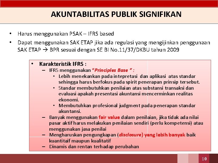 AKUNTABILITAS PUBLIK SIGNIFIKAN • Harus menggunakan PSAK – IFRS based • Dapat menggunakan SAK