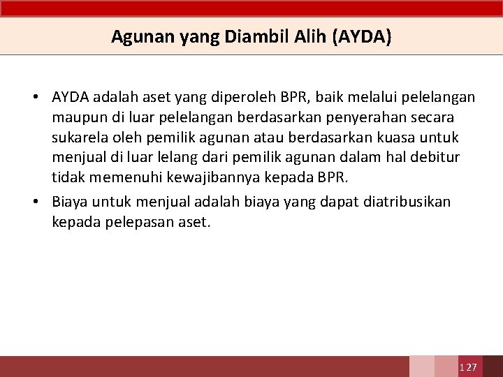 Agunan yang Diambil Alih (AYDA) • AYDA adalah aset yang diperoleh BPR, baik melalui