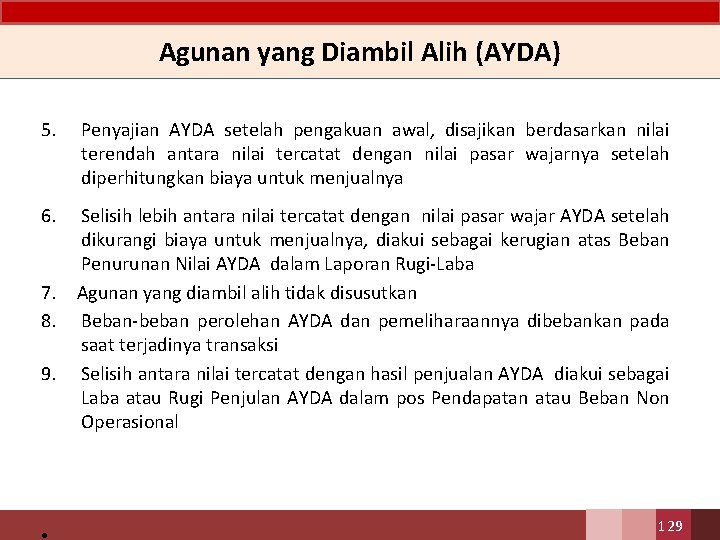 Agunan yang Diambil Alih (AYDA) 5. Penyajian AYDA setelah pengakuan awal, disajikan berdasarkan nilai