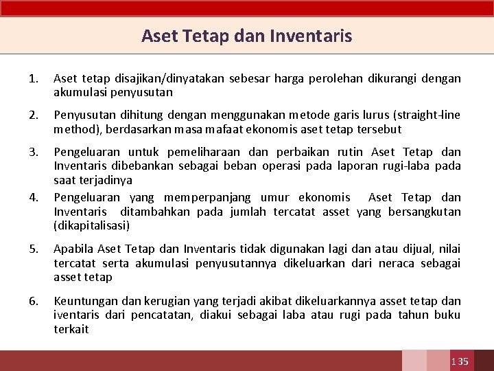 Aset Tetap dan Inventaris 1. Aset tetap disajikan/dinyatakan sebesar harga perolehan dikurangi dengan akumulasi