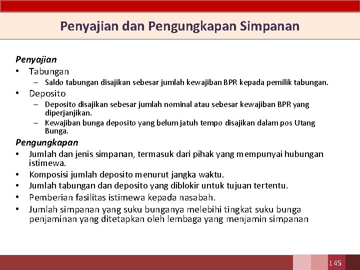 Penyajian dan Pengungkapan Simpanan Penyajian • Tabungan – Saldo tabungan disajikan sebesar jumlah kewajiban