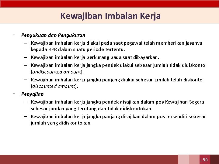  Kewajiban Imbalan Kerja • • Pengakuan dan Pengukuran – Kewajiban imbalan kerja diakui