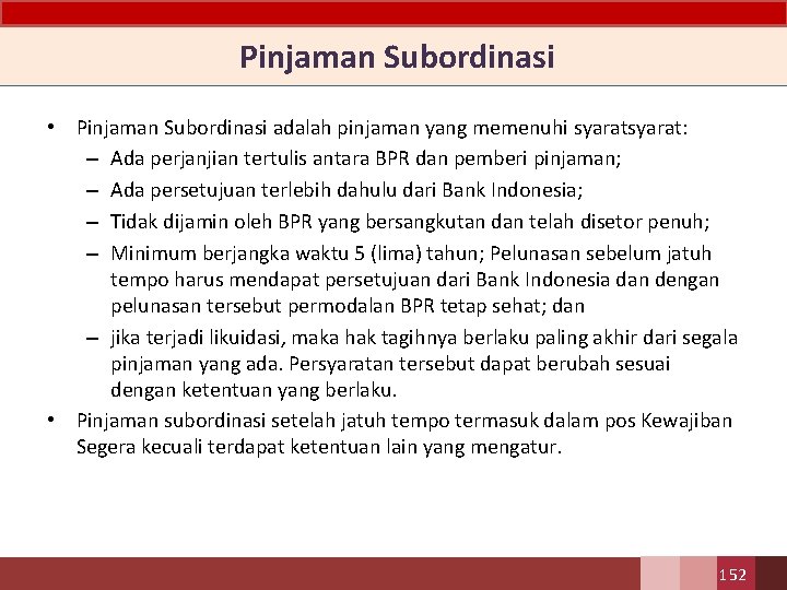  Pinjaman Subordinasi • Pinjaman Subordinasi adalah pinjaman yang memenuhi syarat: – Ada perjanjian