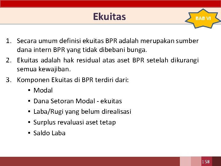 Ekuitas BAB VI 1. Secara umum definisi ekuitas BPR adalah merupakan sumber dana intern