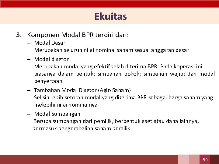 Ekuitas 3. Komponen Modal BPR terdiri dari: – Modal Dasar Merupakan seluruh nilai nominal