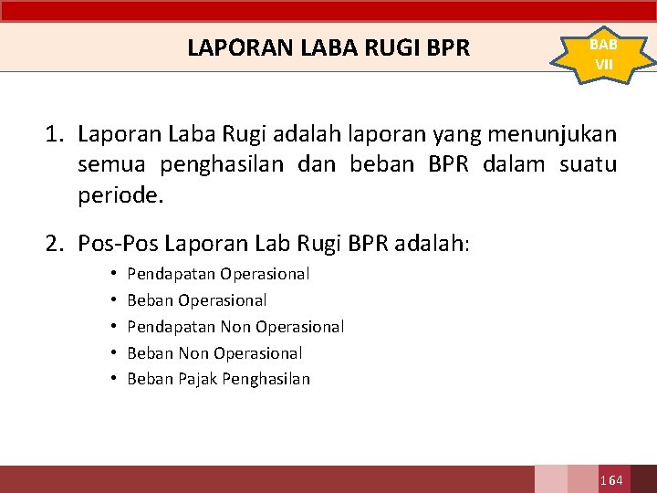 LAPORAN LABA RUGI BPR BAB VII 1. Laporan Laba Rugi adalah laporan yang menunjukan