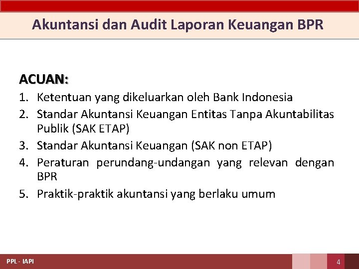 Akuntansi dan Audit Laporan Keuangan BPR ACUAN: 1. Ketentuan yang dikeluarkan oleh Bank Indonesia