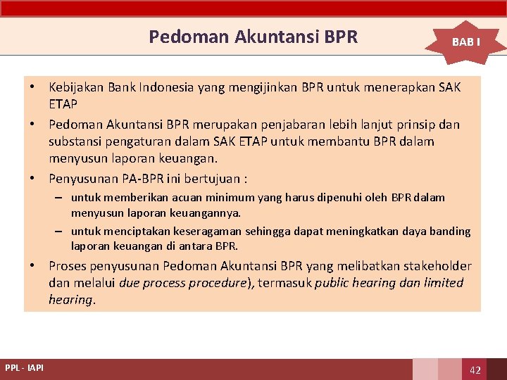 Pedoman Akuntansi BPR BAB I • Kebijakan Bank Indonesia yang mengijinkan BPR untuk menerapkan