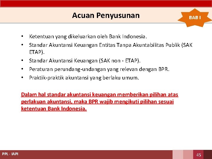 Acuan Penyusunan BAB I • Ketentuan yang dikeluarkan oleh Bank Indonesia. • Standar Akuntansi