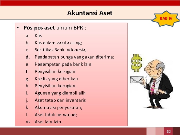 Akuntansi Aset BAB IV • Pos-pos aset umum BPR : a. b. c. d.
