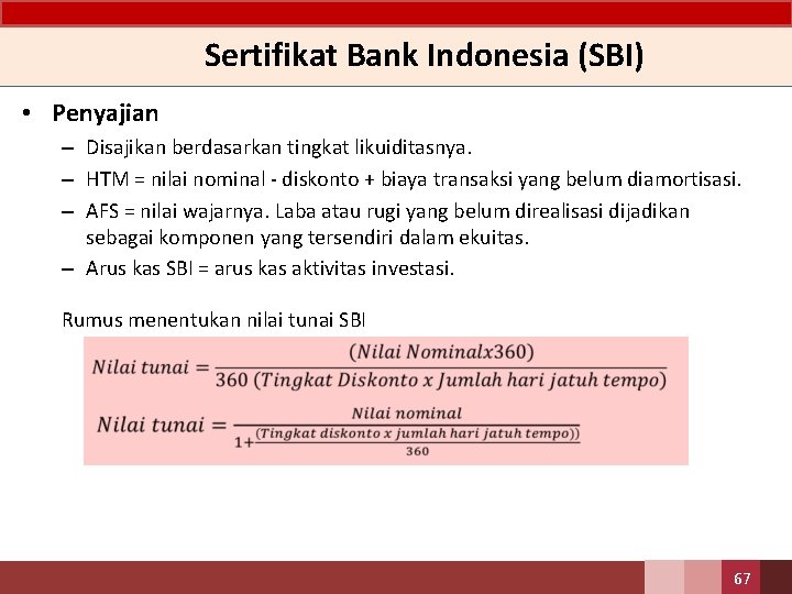 Sertifikat Bank Indonesia (SBI) • Penyajian – Disajikan berdasarkan tingkat likuiditasnya. – HTM =