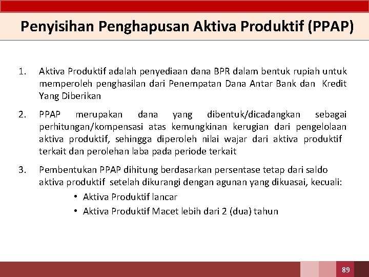 Penyisihan Penghapusan Aktiva Produktif (PPAP) 1. Aktiva Produktif adalah penyediaan dana BPR dalam bentuk