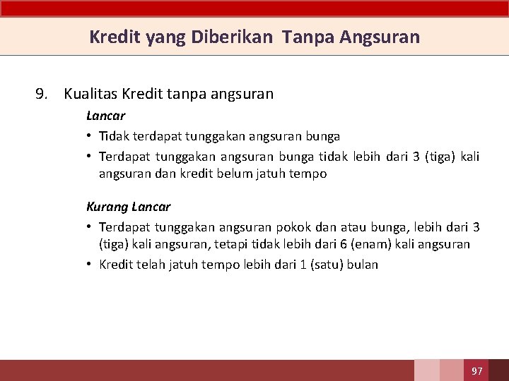 Kredit yang Diberikan Tanpa Angsuran 9. Kualitas Kredit tanpa angsuran Lancar • Tidak terdapat