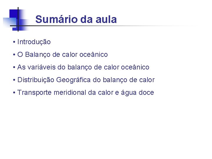 Sumário da aula • Introdução • O Balanço de calor oceânico • As variáveis