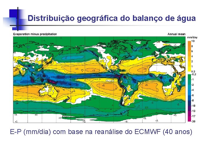 Distribuição geográfica do balanço de água E-P (mm/dia) com base na reanálise do ECMWF