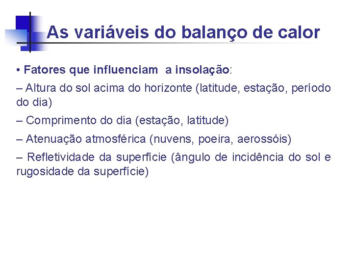 As variáveis do balanço de calor • Fatores que influenciam a insolação: – Altura