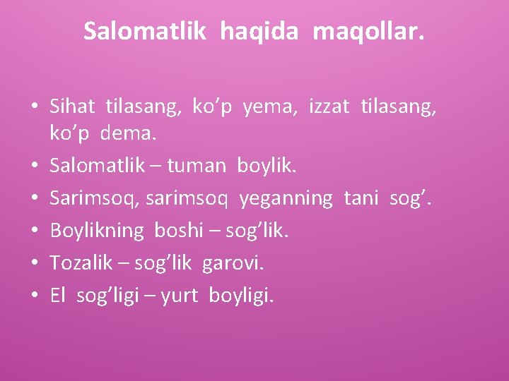 Salomatlik haqida maqollar. • Sihat tilasang, ko’p yema, izzat tilasang, ko’p dema. • Salomatlik