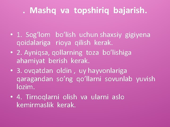 . Mashq va topshiriq bajarish. • 1. Sog’lom bo’lish uchun shaxsiy gigiyena qoidalariga rioya