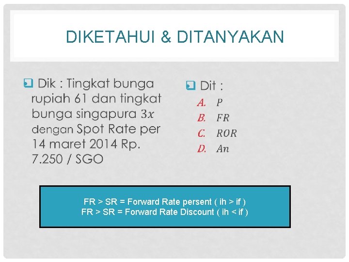 DIKETAHUI & DITANYAKAN • • FR > SR = Forward Rate persent ( ih