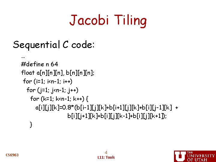 Jacobi Tiling Sequential C code: … #define n 64 float a[n][n][n], b[n][n][n]; for (i=1;