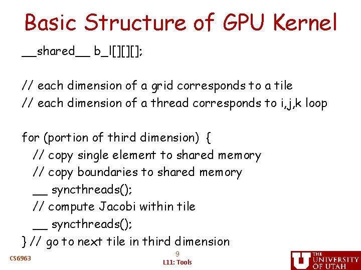 Basic Structure of GPU Kernel __shared__ b_l[][][]; // each dimension of a grid corresponds