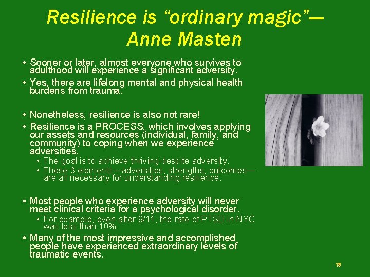 Resilience is “ordinary magic”— Anne Masten • Sooner or later, almost everyone who survives
