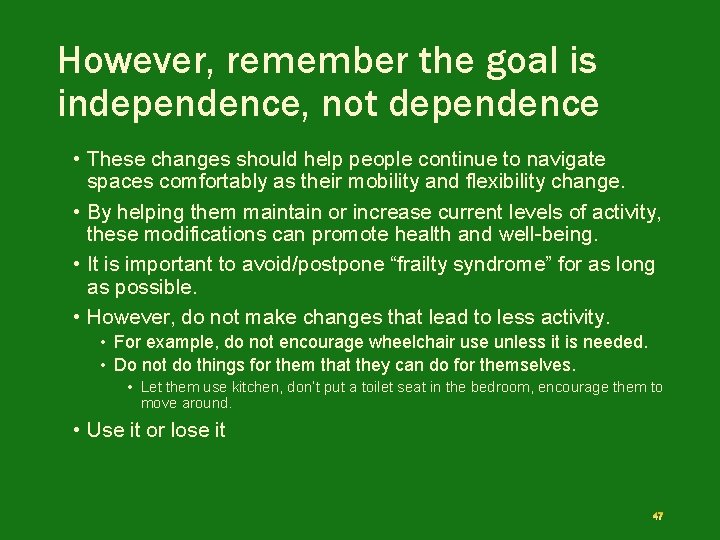 However, remember the goal is independence, not dependence • These changes should help people