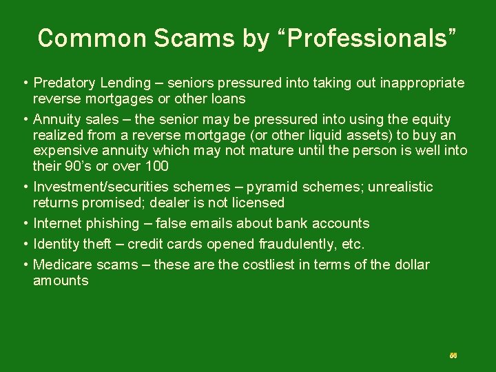 Common Scams by “Professionals” • Predatory Lending – seniors pressured into taking out inappropriate