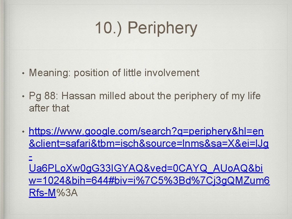 10. ) Periphery • Meaning: position of little involvement • Pg 88: Hassan milled