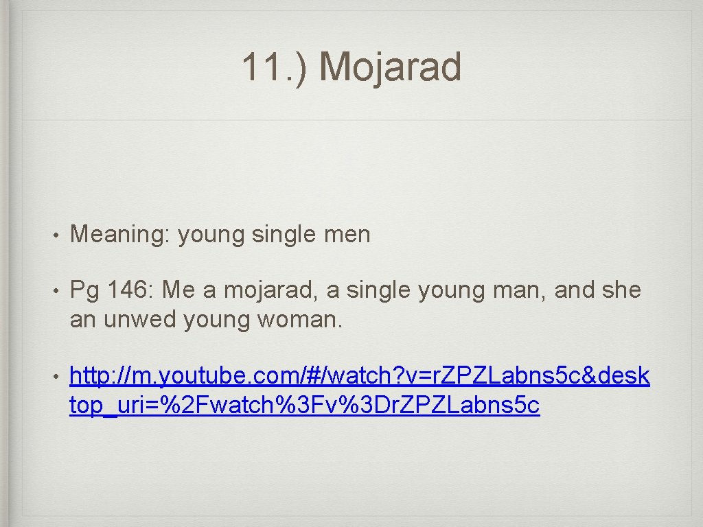 11. ) Mojarad • Meaning: young single men • Pg 146: Me a mojarad,