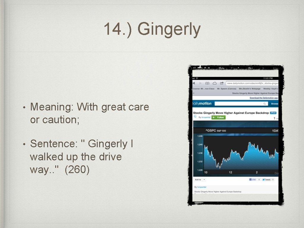 14. ) Gingerly • Meaning: With great care or caution; • Sentence: " Gingerly