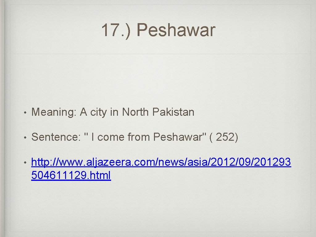 17. ) Peshawar • Meaning: A city in North Pakistan • Sentence: " I