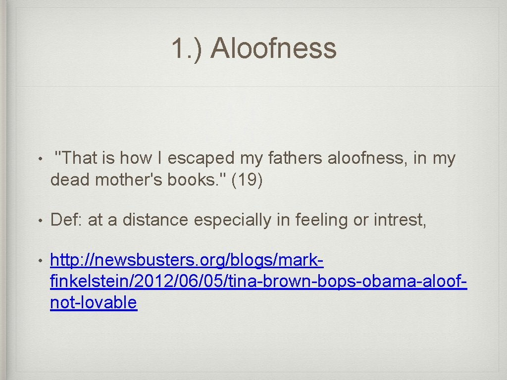 1. ) Aloofness • "That is how I escaped my fathers aloofness, in my