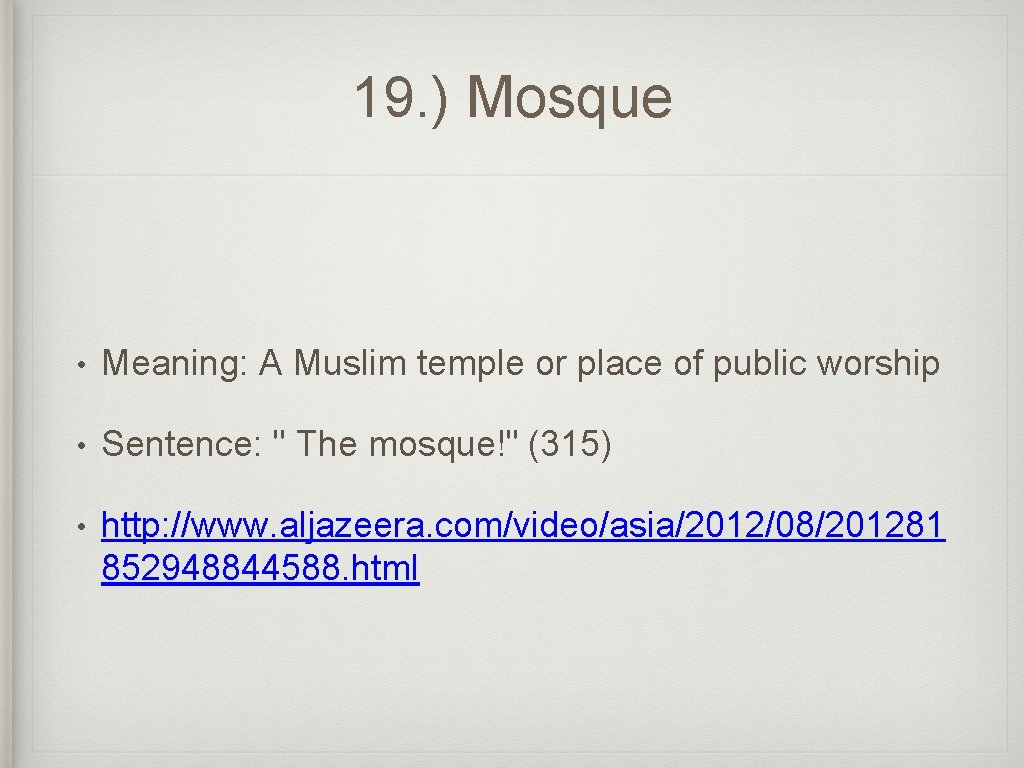 19. ) Mosque • Meaning: A Muslim temple or place of public worship •