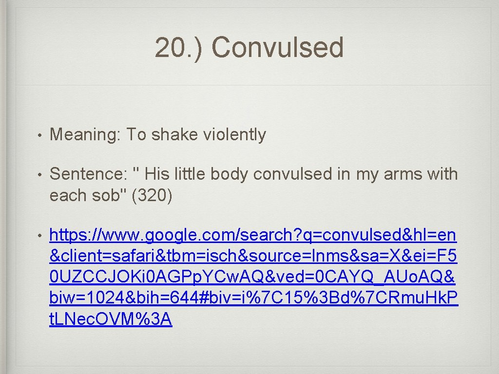 20. ) Convulsed • Meaning: To shake violently • Sentence: " His little body