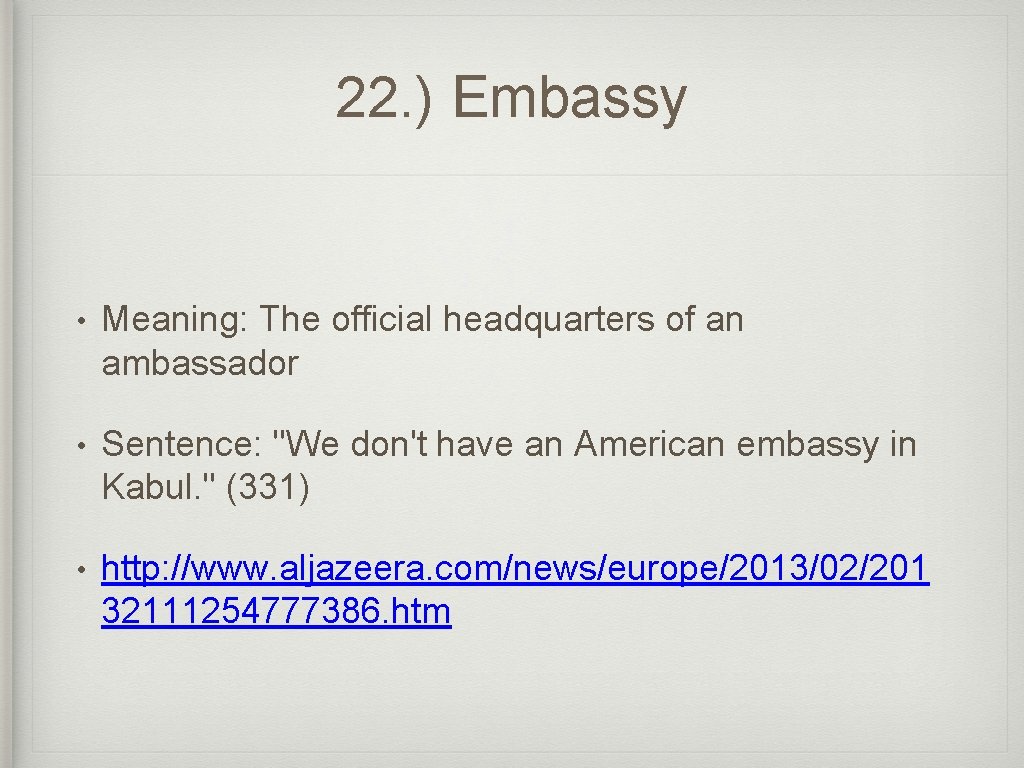 22. ) Embassy • Meaning: The official headquarters of an ambassador • Sentence: "We