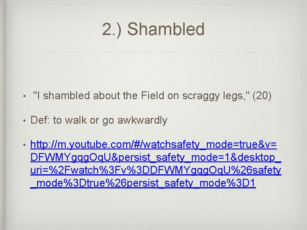 2. ) Shambled • "I shambled about the Field on scraggy legs, " (20)