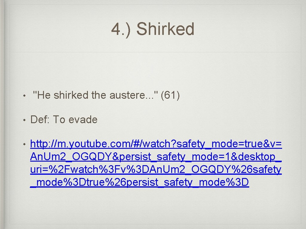 4. ) Shirked • "He shirked the austere. . . " (61) • Def: