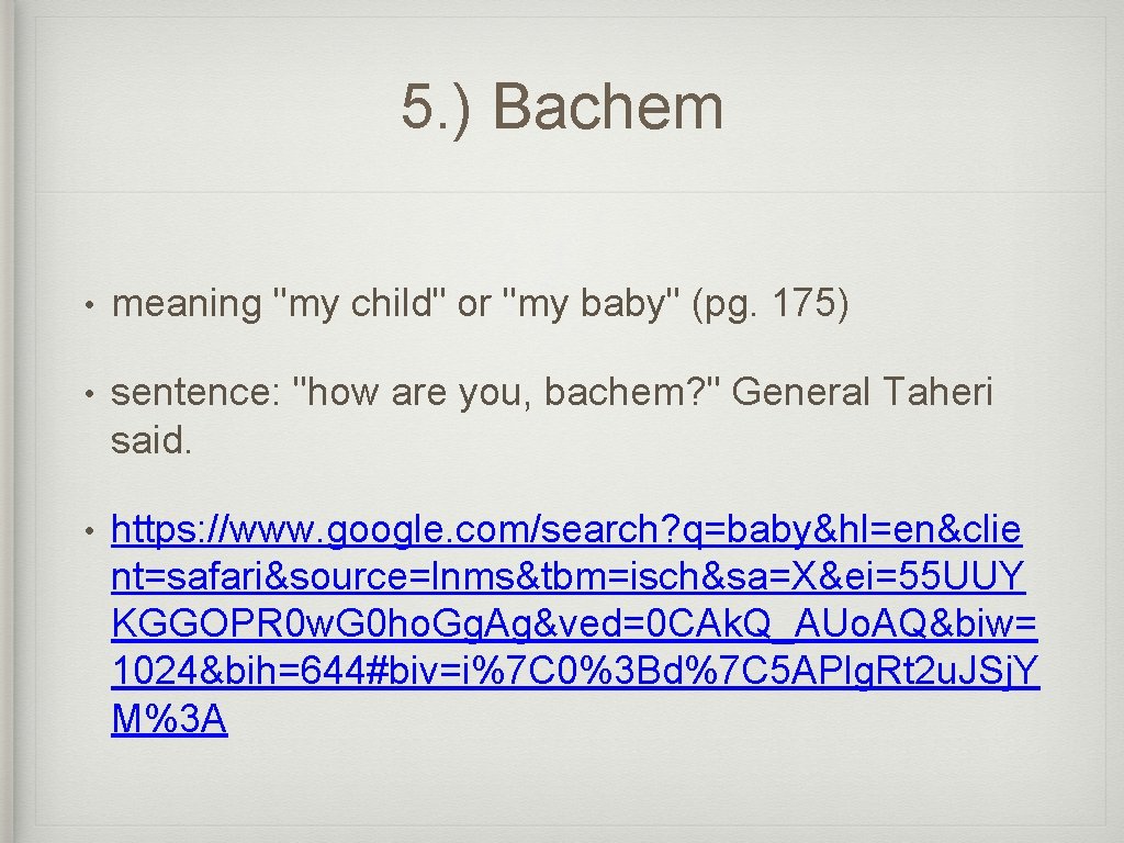 5. ) Bachem • meaning "my child" or "my baby" (pg. 175) • sentence: