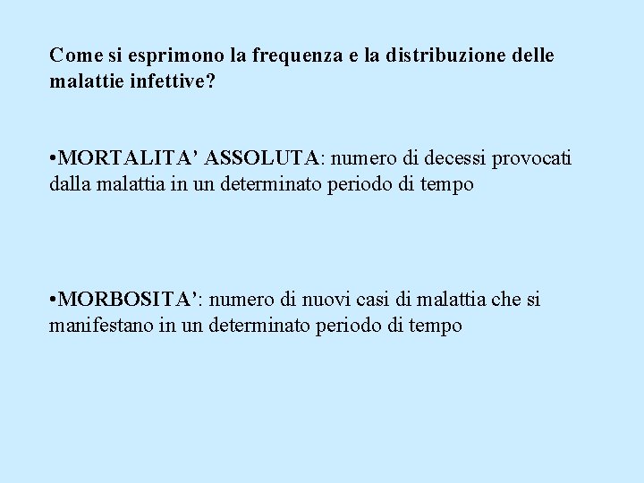 Come si esprimono la frequenza e la distribuzione delle malattie infettive? • MORTALITA’ ASSOLUTA: