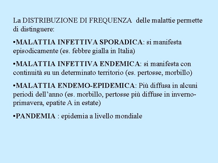 La DISTRIBUZIONE DI FREQUENZA delle malattie permette di distinguere: • MALATTIA INFETTIVA SPORADICA: si