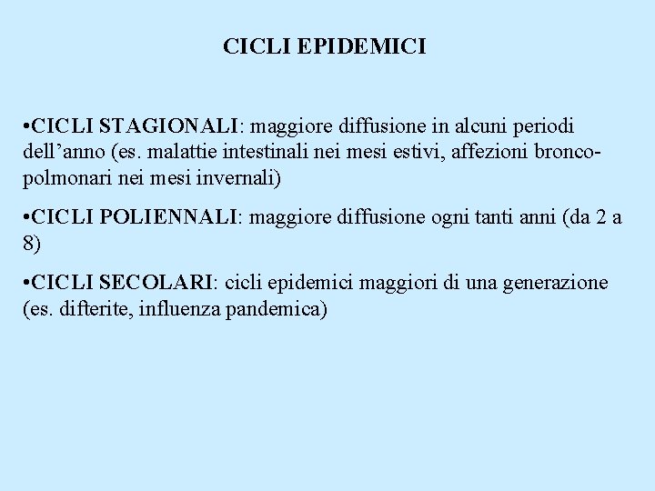 CICLI EPIDEMICI • CICLI STAGIONALI: maggiore diffusione in alcuni periodi dell’anno (es. malattie intestinali