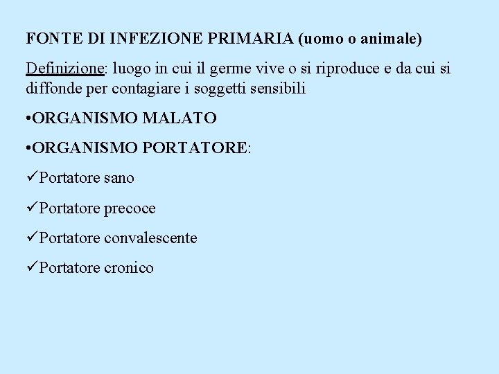 FONTE DI INFEZIONE PRIMARIA (uomo o animale) Definizione: luogo in cui il germe vive