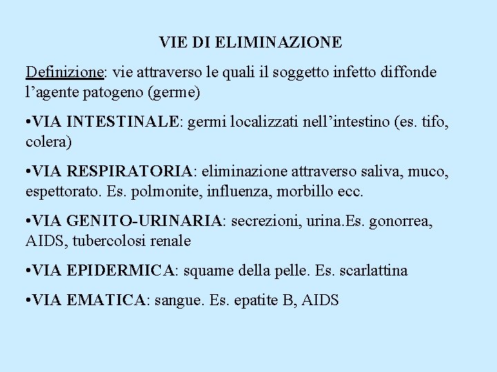 VIE DI ELIMINAZIONE Definizione: vie attraverso le quali il soggetto infetto diffonde l’agente patogeno