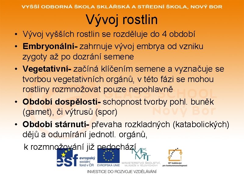 Vývoj rostlin • Vývoj vyšších rostlin se rozděluje do 4 období • Embryonální- zahrnuje