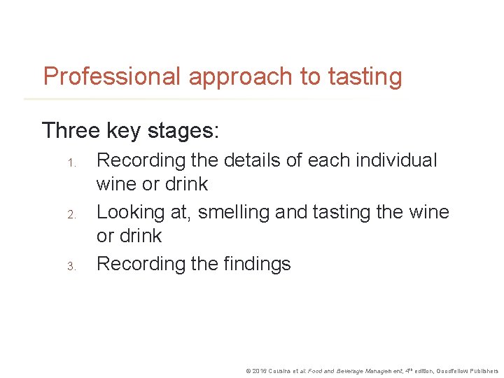 Professional approach to tasting Three key stages: 1. 2. 3. Recording the details of