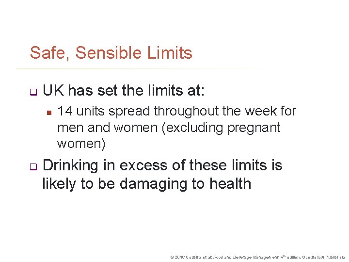 Safe, Sensible Limits q UK has set the limits at: n q 14 units